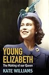 Young Elizabeth the Making of Our Queen by Kate Williams
