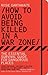How to Avoid Being Killed in a War Zone: The Essential Survival Guide for Dangerous Places