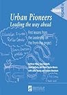 Urban Pioneers, Leading the Way Ahead: First Lessons from the Leadership on the Front-line Project (Issues in Practice) Urban Pioneers, Leading the Way Ahead: First Lessons from the Leadership on the Front-line Project (Issues in Practice)