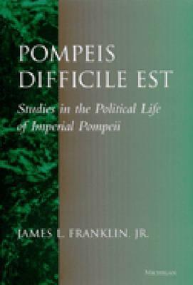 Pompeis Difficile Est: Studies in the Political Life of Imperial Pompeii (Hardcover)