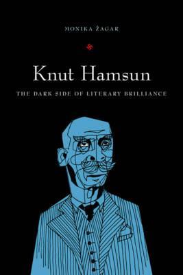 Knut Hamsun: The Dark Side of Literary Brilliance (Hardcover)