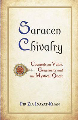 Saracen Chivalry: Counsels on Valor, Generosity and the Mystical Quest (Paperback)