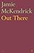 Out There by Jamie McKendrick