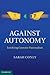 Against Autonomy: Justifyin...