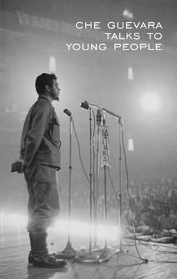 Che Guevara Talks to Young People (The Cuban Revolution in World Politics)