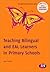 Teaching Bilingual and EAL Learners in Primary Schools (Transforming Primary QTS Series)
