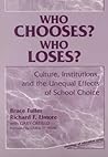 Who Chooses? Who Loses?: Culture, Institutions, and the Unequal Effects of School Choice (Sociology of Education Series)