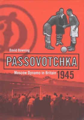 Passovotchka: Moscow Dynamo in Britain, 1945 (Hardcover)
