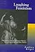 Laughing Feminism: Subversive Comedy in Frances Burney, Maria Edgeworth, and Jane Austen (Humor in Life and Letters)