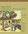 American Foreign Relations: A History, Brief Edition: Volume I To 1920