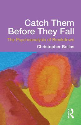Catch Them Before They Fall: The Psychoanalysis of Breakdown (Kindle Edition)