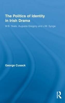 The Politics of Identity in Irish Drama (Literary Criticism and Cultural Theory)