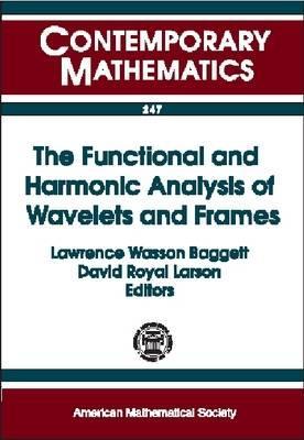 The Functional and Harmonic Analysis of Wavelets and Frames: Ams Special Session on the Functional and Harmonic Analysis of Wavelets, January 13-14, 1999, San Antonio, Texas