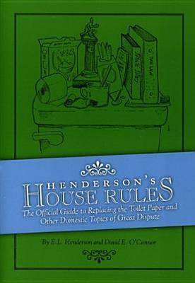 Henderson's House Rules: The Official Guide to Replacing the Toilet Paper And Other Domestic Topics of Great Dispute