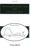 Maximizing Shareholder Value And The Greater Good