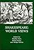 Shakespeare: World Views