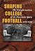 Shaping College Football: The Transformation of an American Sport, 1919-1930 (Sports and Entertainment)
