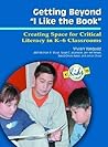 Getting Beyond I Like the Book: Creating Space for Critical Literacy in K-6 Classrooms (Kids Insight Series)