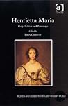 Henrietta Maria: Piety, Politics and Patronage (Women and Gender in the Early Modern World) Henrietta Maria: Piety, Politics and Patronage (Women and Gender in the Early Modern World)