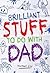 Brilliant Stuff to Do with Dad