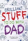 Brilliant Stuff to Do with Dad