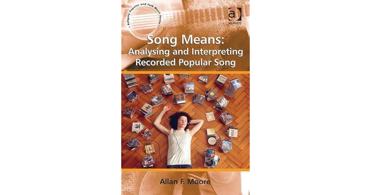 Song Means Analysing and Interpreting Recorded Popular Song by Allan F