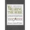 Wearing the Robe: The Art and Responsibilities of Judging in Today's Courts