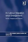 EU Labour Migration since Enlargement: Trends, Impacts and Policies