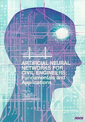 Artificial Neural Networks for Civil Engineers: Fundamentals and Applications