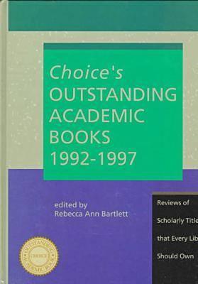 Choice's Outstanding Academic Books: 1992-1997 Reviews of Scholarly Titles That Every Library Should Own
