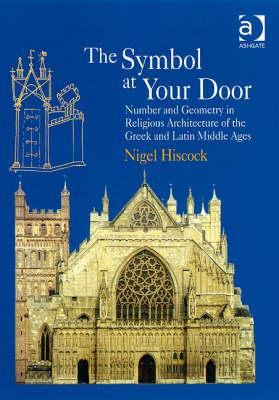 The Symbol at Your Door: Number and Geometry in Religious Architecture of the Greek and Latin Middle Ages (Hardcover)