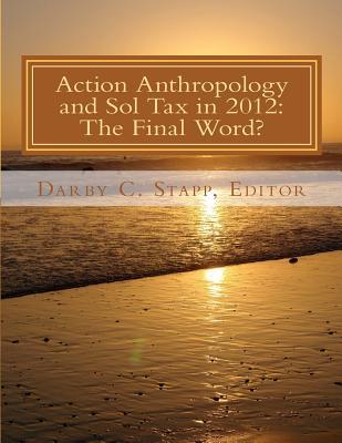 Action Anthropology and Sol Tax in 2012: The Final Word?