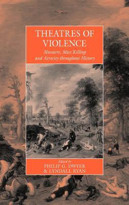 Theatres Of Violence: Massacre, Mass Killing and Atrocity throughout History (War and Genocide, 11)