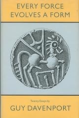 文学・小説 Every Force Evolves a Form Every Force Evolves a Form by Guy Davenport | Goodreads
