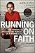 Running on Faith: The Principles, Passion, and Pursuit of a Winning Life