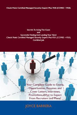 Check Point Certified Managed Security Expert Plus Vsx (Ccmse + Vsx) Secrets to Acing the Exam and Successful Finding and Landing Your Next Check Point Certified Managed Security Expert Plus Vsx (Ccmse + Vsx) Certified Job