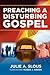 Preaching A Disturbing Gospel