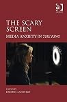 The Scary Screen: Media Anxiety in The Ring The Scary Screen: Media Anxiety in The Ring