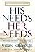 His Needs, Her Needs by Willard F. Harley Jr. His Needs, Her Needs by Willard F. Harley Jr.