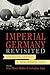 Imperial Germany Revisited: Continuing Debates and New Perspectives