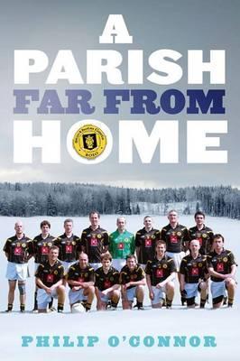 A Parish Far from Home: How Gaelic Football Brought the Irish in Stockholm Together (Paperback)