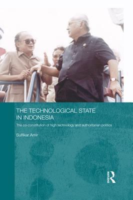 Technological State in Indonesia: The Co-Constitution of High Technology and Authoritarian Politics (ebook)