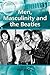 Men, Masculinity and the Beatles (Ashgate Popular and Folk Music Series)
