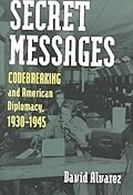 Secret Messages: Codebreaking and American Diplomacy, 1930-1945