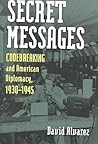 Secret Messages: Codebreaking and American Diplomacy, 1930-1945