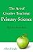 The Art of Creative Teaching: Primary Science. Big Ideas, Simple Rules