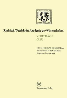 The Formation of the Greek Polis: Aristotle and Archeology: 273. Sitzung am 16. Februar 1983 in Düsseldorf