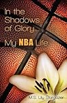In the Shadows of Glory...My NBA Life by M.S. Lily Stargazer