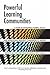 Powerful Learning Communities: A Guide to Developing Student, Faculty, and Professional Learning Communities to Improve Student Success and Organizational Effectiveness