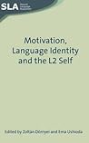 Motivation, Language Identity and the L2 Self (Second Language Acquisition, 36)